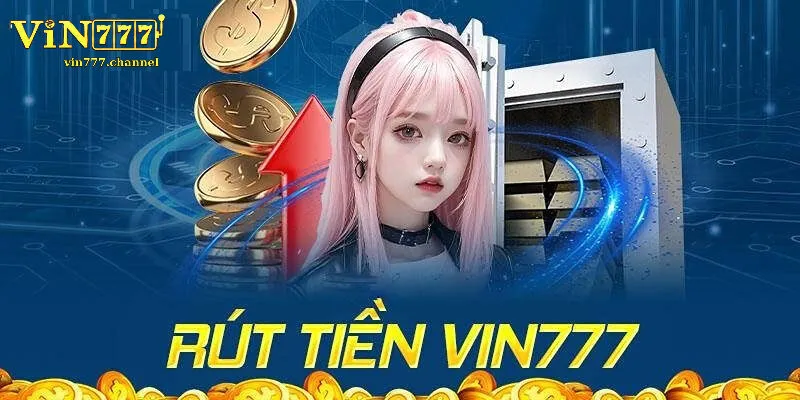 Các Bước Rút Tiền Vin777 Đơn Giản - Chỉ Trong 1 Phút