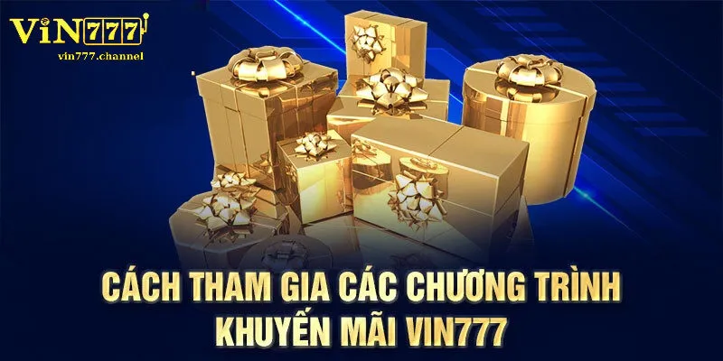 Cách Tham Gia Chương Trình Khuyến Mãi Vin777 Dễ Dàng, Nhanh Chóng