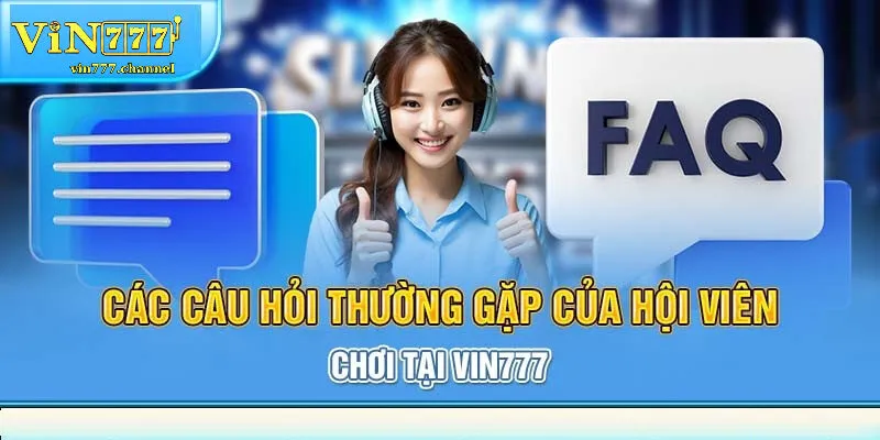 Những Câu hỏi thường gặp Vin777 về đăng nhập và lỗi hệ thống