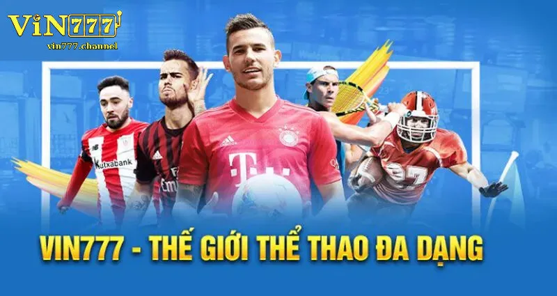 Thể thao Vin777 - Hệ sinh thái cá cược đẳng cấp hàng đầu châu Á